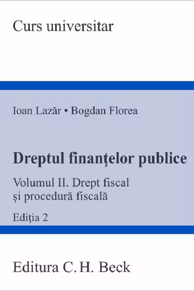 Dreptul finantelor publice. Volumul 2. Drept fiscal si procedura fiscala. Editia 2 - Ioan Lazar, Bogdan Florea