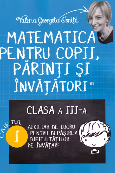 Matematica pentru copii, părinți și învățători - Clasa 3. Caietul I