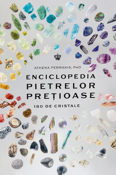 Enciclopedia pietrelor pretioase. 180 de cristale