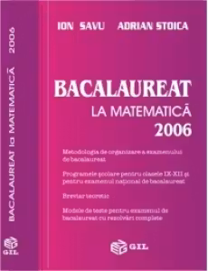 Bacalaureat la matematica 2006 - metodologia de organizare a examenului de bacalaureat, programele scolare pentru clasele IX - XII si pentru examenul national de bacalaureat, breviar teoretic, modele de teste pentru examenul de bacalaureat cu rezolvari co