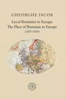 Locul Romaniei in Europa (1859-1939) / The Place of Romania in Europe (1859-1939)