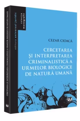 Cercetarea și interpretarea criminalistică a urmelor biologice de natură umană