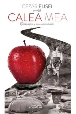 Calea Mea. Dieta crestina si alimentatie naturala