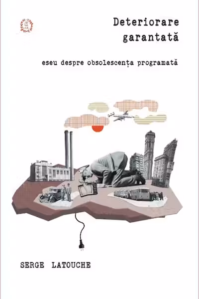 Deteriorare garantata! - Serge Latouche