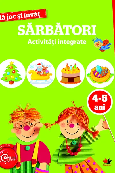 MA JOC SI INVAT. Sarbatori. Activitati integrate. 4-5 ani