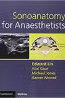 Sonoanatomy for Anaesthetists - Edward Lin, Atul Gaur, Michael Jones, Aamer Ahmed