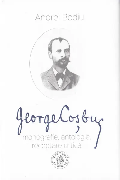 George Coșbuc: Monografie, antologie, receptare critică