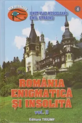 Romania enigmatica si insolita II - Ionut Musceleanu, Emil Strainu
