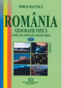 Romania - Geografie fizica, vol.2 (Clima, ape, vegetatie, soluri, mediu)
