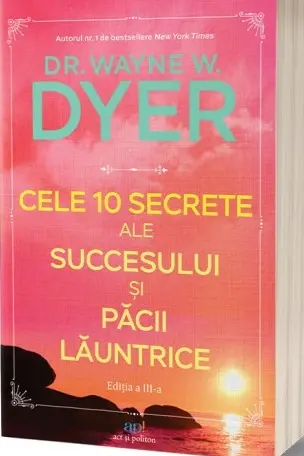 Cele 10 secrete ale succesului si pacii launtrice. Editia a III-a