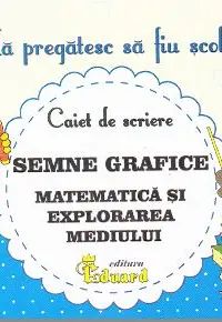 Mă pregătesc să fiu școlar - Caiet de scriere 2 - Semne grafice. Matematică și explorarea mediului