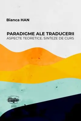 Paradigme ale traducerii. Aspecte teoretice. Sinteze de curs