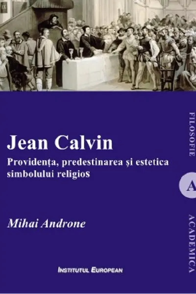 Jean Calvin. Providența, predestinarea și estetica simbolului religios