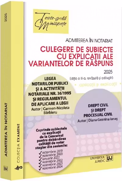 Admiterea in notariat. Culegere de subiecte cu explicatii ale variantelor de raspuns (editia 2025)