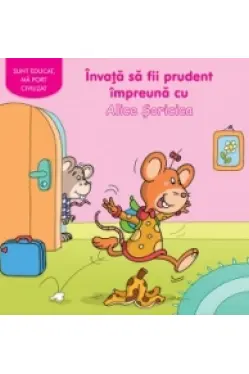 Invata sa fii prudent impreuna cu Alice Soricica
