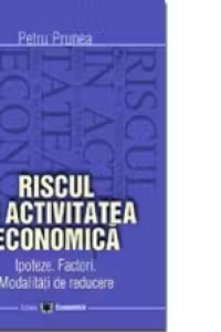 Riscul în activitatea economică. Ipostaze. Factori. Modalitaţi de reducere