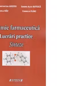 Chimie farmaceutica. Lucrari practice. Sinteze, editia a III-a - Gabriela Rau, Sandra Alice Buteica, Denisa Constantina Amzoiu, Cornelia Flori