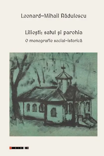 Liliești: Satul și parohia. O monografie social-istorică