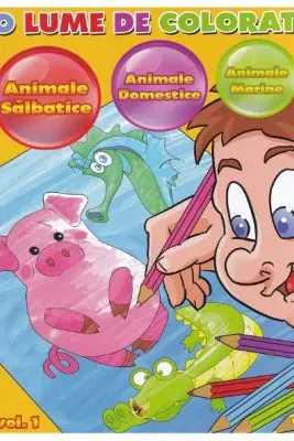 O lume de colorat Vol.1: animale salbatice, animale domestice, animale marine