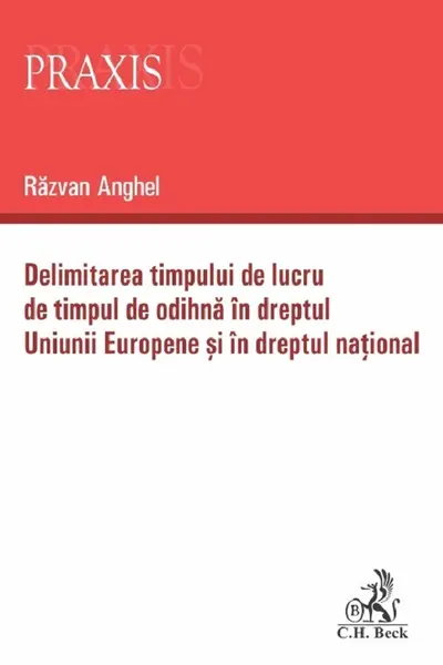 Delimitarea timpului de lucru de timpul de odihna in dreptul Uniunii Europene si in dreptul national