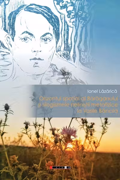 Orizontul spatial al Baraganului si silogismele nelinistii metafizice la Vasile Bancila