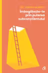 Imbogateste-te prin puterea subconstientului
