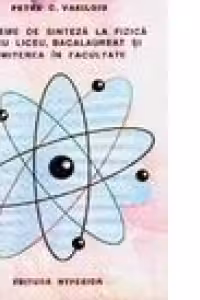 Probleme de sinteza la fizica pentru bacalaureat si admiterea in facultate