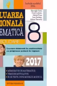 Matematica. Evaluarea Nationala 2017 - Consolidare. Notiuni teoretice si 85 de teste dupa modelul M.E.N.C.S. clasa a VIII-a