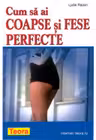 Cum sa ai coapse si fese perfecte