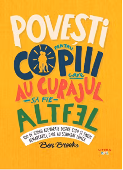 POVESTI PENTRU COPIII CARE AU CURAJUL SA FIE ALTFEL. Ben Brooks