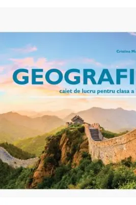 Geografie.. Caiet de lucru pentru clasa a 7-a