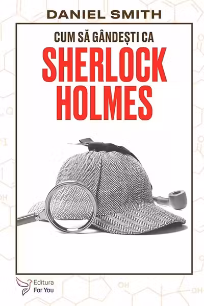 Cum sa gandesti ca Sherlock Holmes