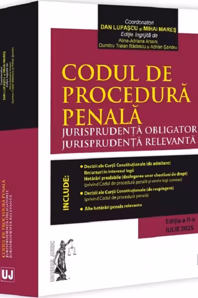 Codul de procedura penala. Jurisprudența obligatorie. Jurisprudența relevanta. Ed. II (Iulie 2025)