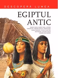 Egiptul Antic. Descopera lumea