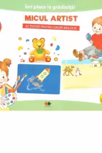 IMI PLACE LA GRADINITA. Micul artist. Activitati pentru grupa mijlocie