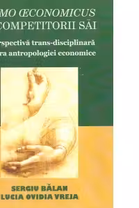 Homo economicus si competitorii sai. O perspectiva trans-disciplinara asupra antropologiei economice