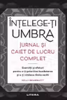 Intelege-ti umbra. Jurnal si caiet de lucru complet
