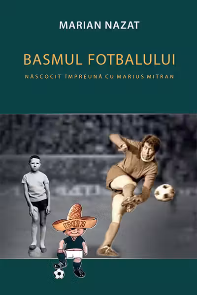 Basmul fotbalului. Năcocit împreună cu Marius Mitran (2 vol.)