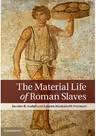 The Material Life of Roman Slaves - Sandra R. Joshel, Lauren Hackworth Petersen