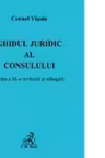 Ghidul juridic al consulului. Editia a III-a revazuta si adaugita