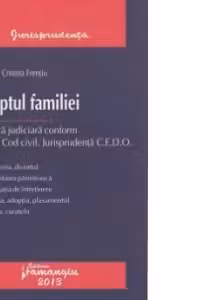 Dreptul familiei. Practica judiciara conform noului Cod Civil. Jurisprudenta C.E.D.O