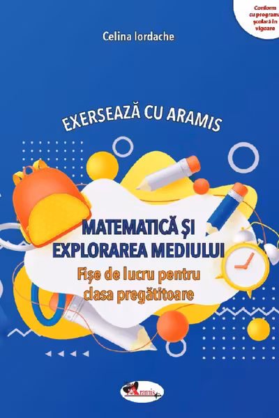 Matematica si explorarea mediului. Exerseaza cu Aramis - Clasa pregatitoare