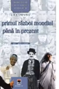 Personalitati care au schimbat istoria lumii - De la primul razboi mondial pana in prezent