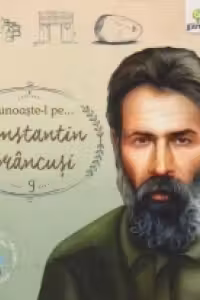 Cunoaste-l pe...Constantin Brancusi