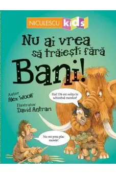 Nu ai vrea sa traiesti fara bani!