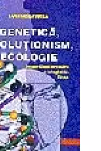Genetica, evolutionism, ecologie - in sprijinul predarii biologiei in licee