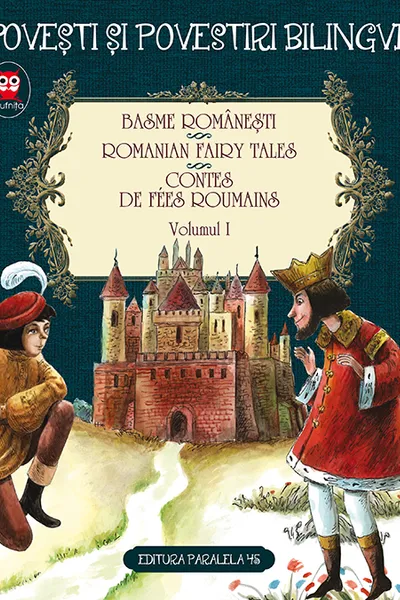 Basme Romaesti. Romanian Fairy Tales. Contes de Fees Roumains. Volumul I. Editie bilingva