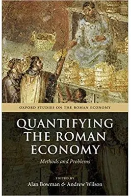 Quantifying the Roman Economy: Methods and Problems - Alan Bowman, Andrew Wilson