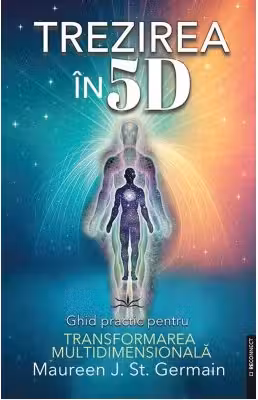 Trezirea in 5D. Ghid practic pentru transformarea multidimensionala