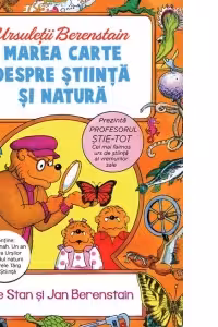 Ursuletii Berenstain. Marea carte despre stiinta si natura